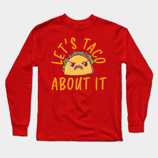 Let’s Taco About It Funny Taco Saying Long Sleeve T-Shirt by narekmug